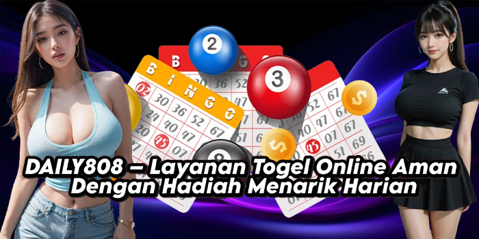 DAILY808 – Layanan Togel Online Aman Dengan Hadiah Menarik Harian