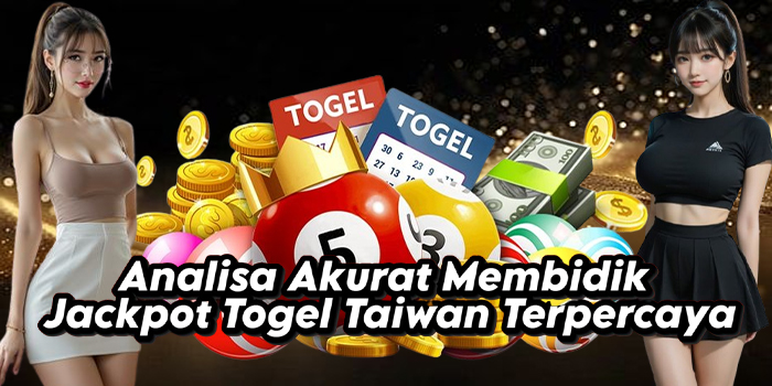 Analisa Akurat Membidik Jackpot Togel Taiwan Terpercaya