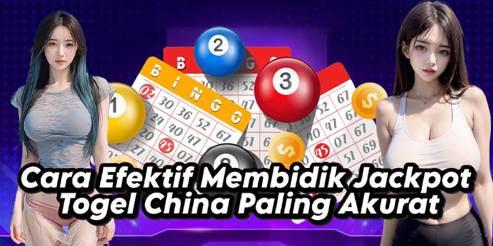 Cara Efektif Membidik Jackpot Togel China Paling Akurat