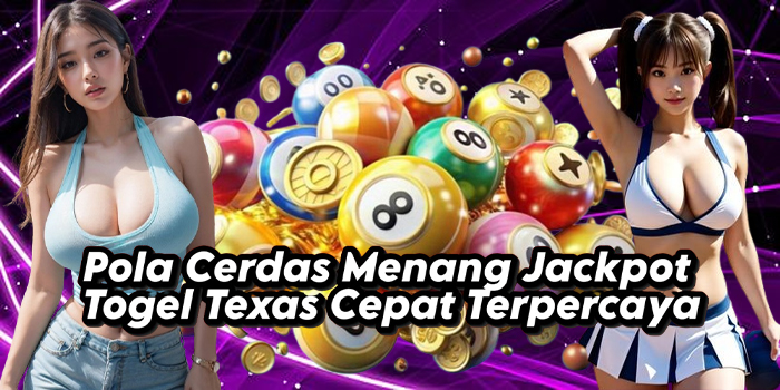 Pola Cerdas Menang Jackpot Togel Texas Cepat Terpercaya