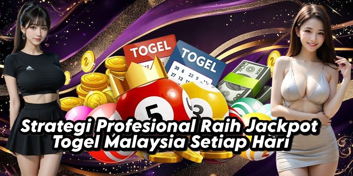 Strategi Profesional Raih Jackpot Togel Malaysia Setiap Hari