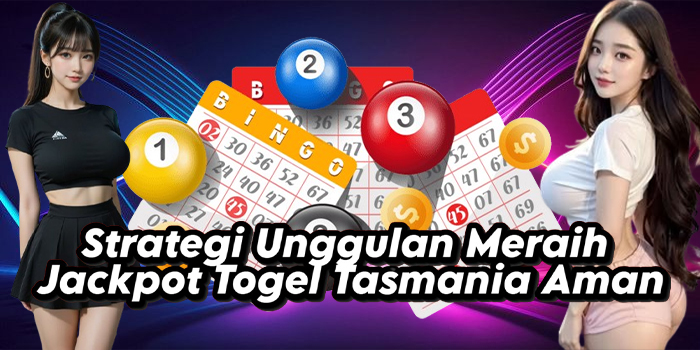 Strategi Unggulan Meraih Jackpot Togel Tasmania Aman