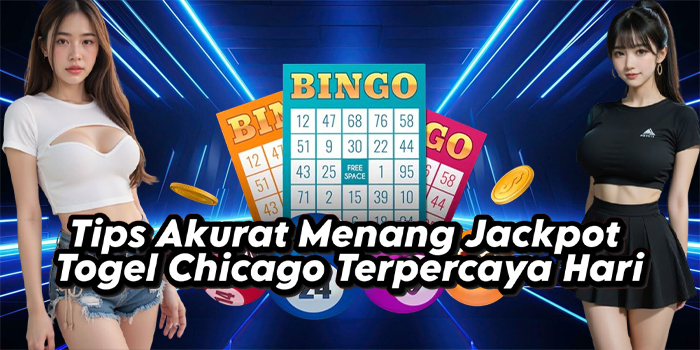 Tips Akurat Menang Jackpot Togel Chicago Terpercaya Hari