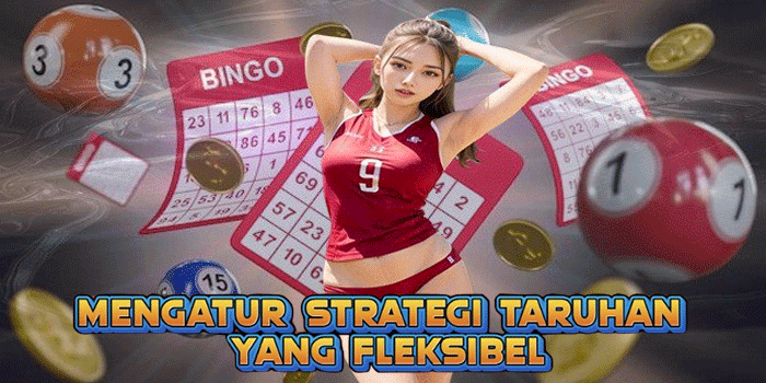 Mengatur Strategi Taruhan yang Fleksibel