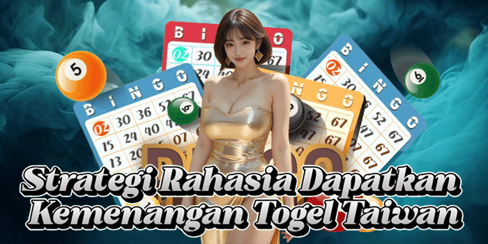 Strategi Rahasia Dapatkan Kemenangan Togel Taiwan