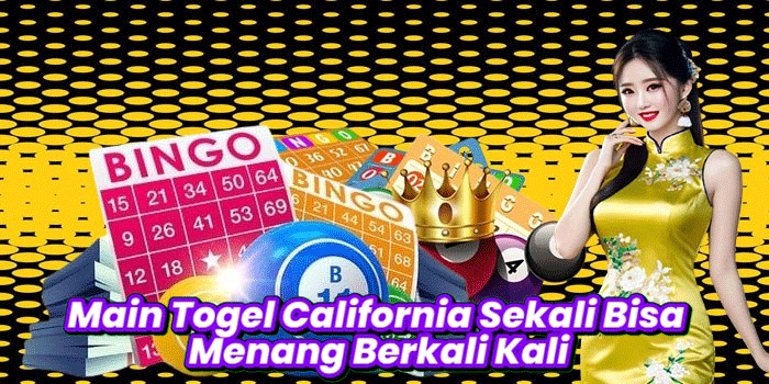 Main Togel California Sekali Bisa Menang Berkali Kali