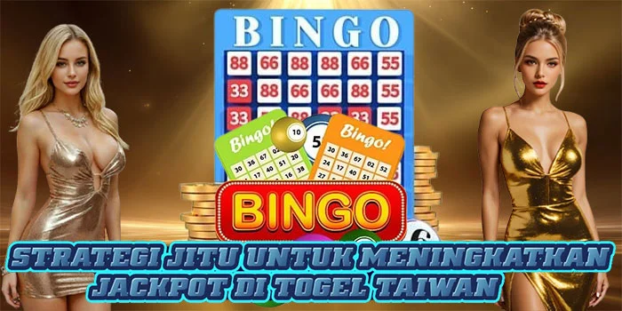 Strategi Jitu Untuk Meningkatkan Jackpot di Togel Taiwan